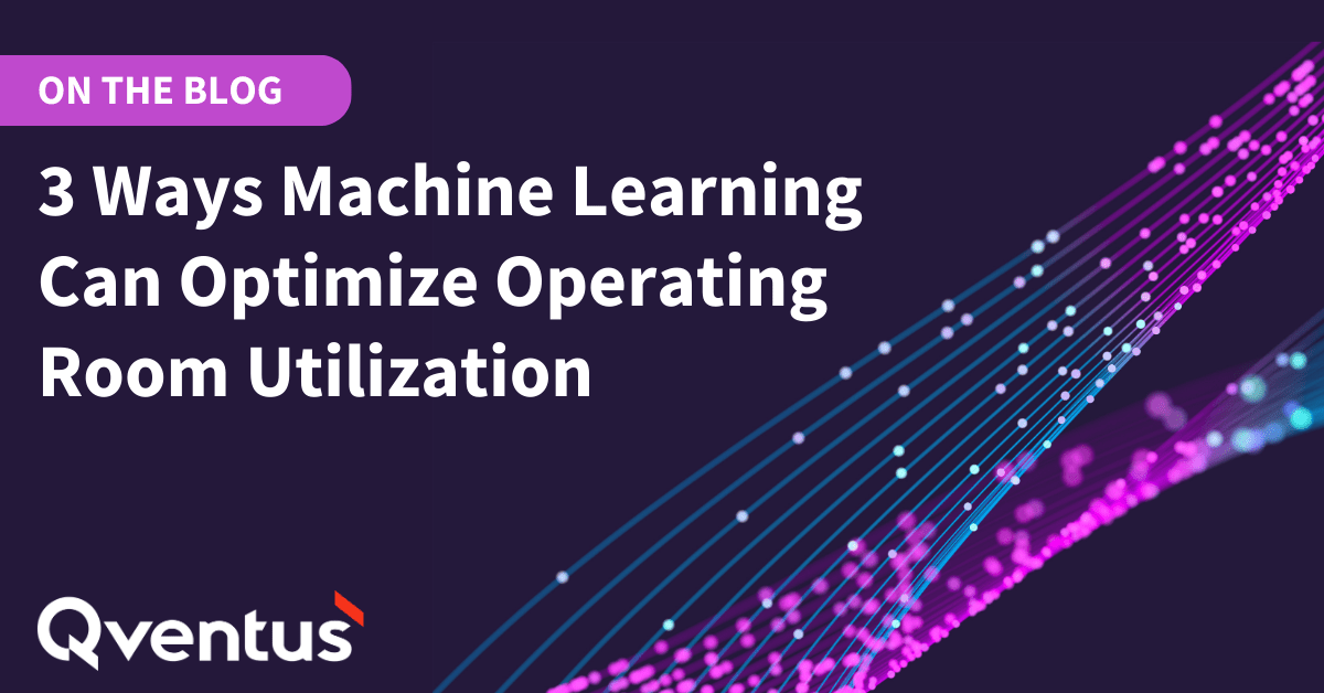 3 Ways Machine Learning Can Optimize Your Operating Room Utilization ...